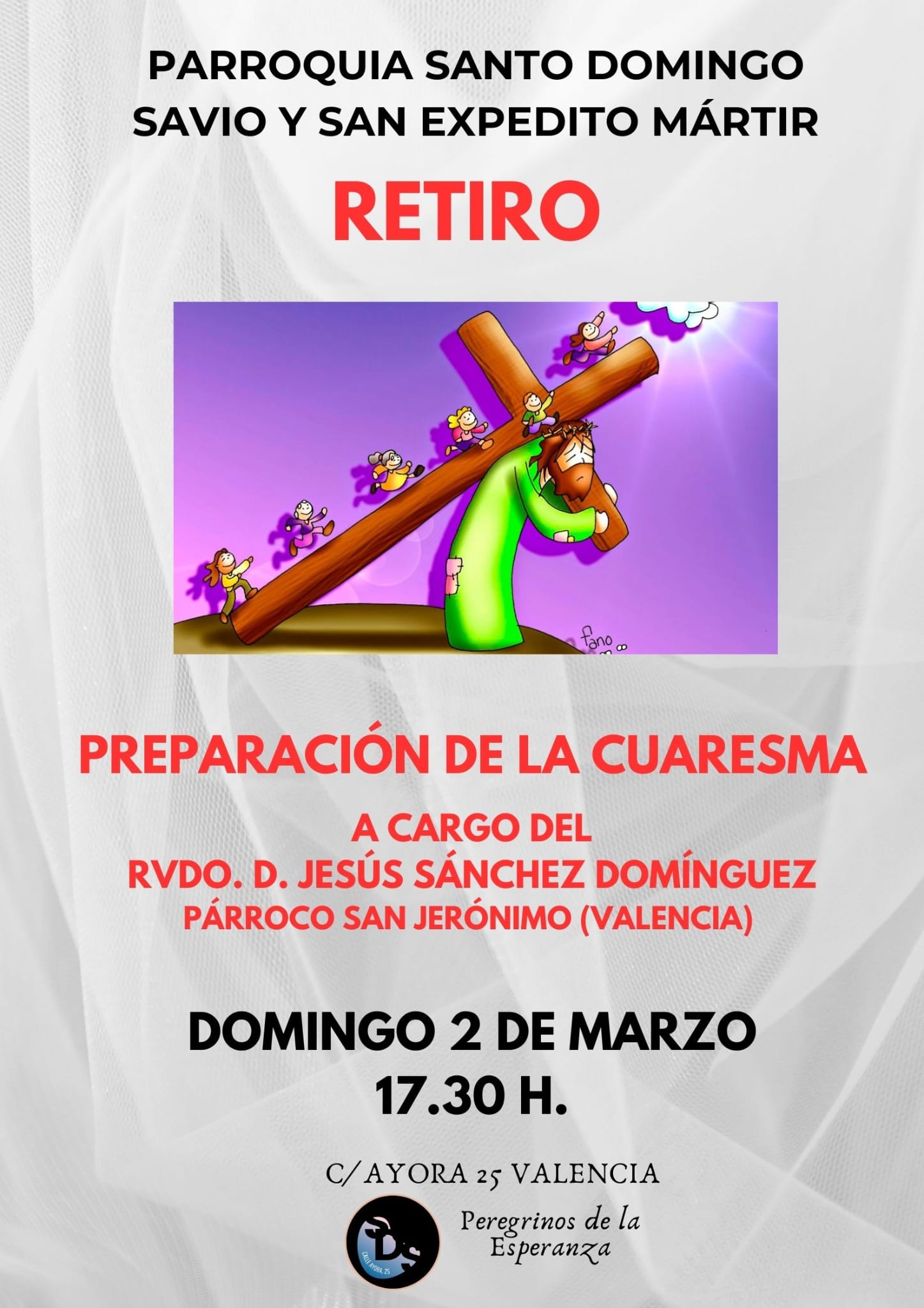 RETIRO PREPARACION DE LA CUARESMA A cargo del rvdo. D. Jesus Sánchez Domínguez, párroco de San Jerónimo (Valencia) Fecha y hora: Domingo 2 de marzo a las 17:30 h. Lugar: C/Ayora 25, Valencia