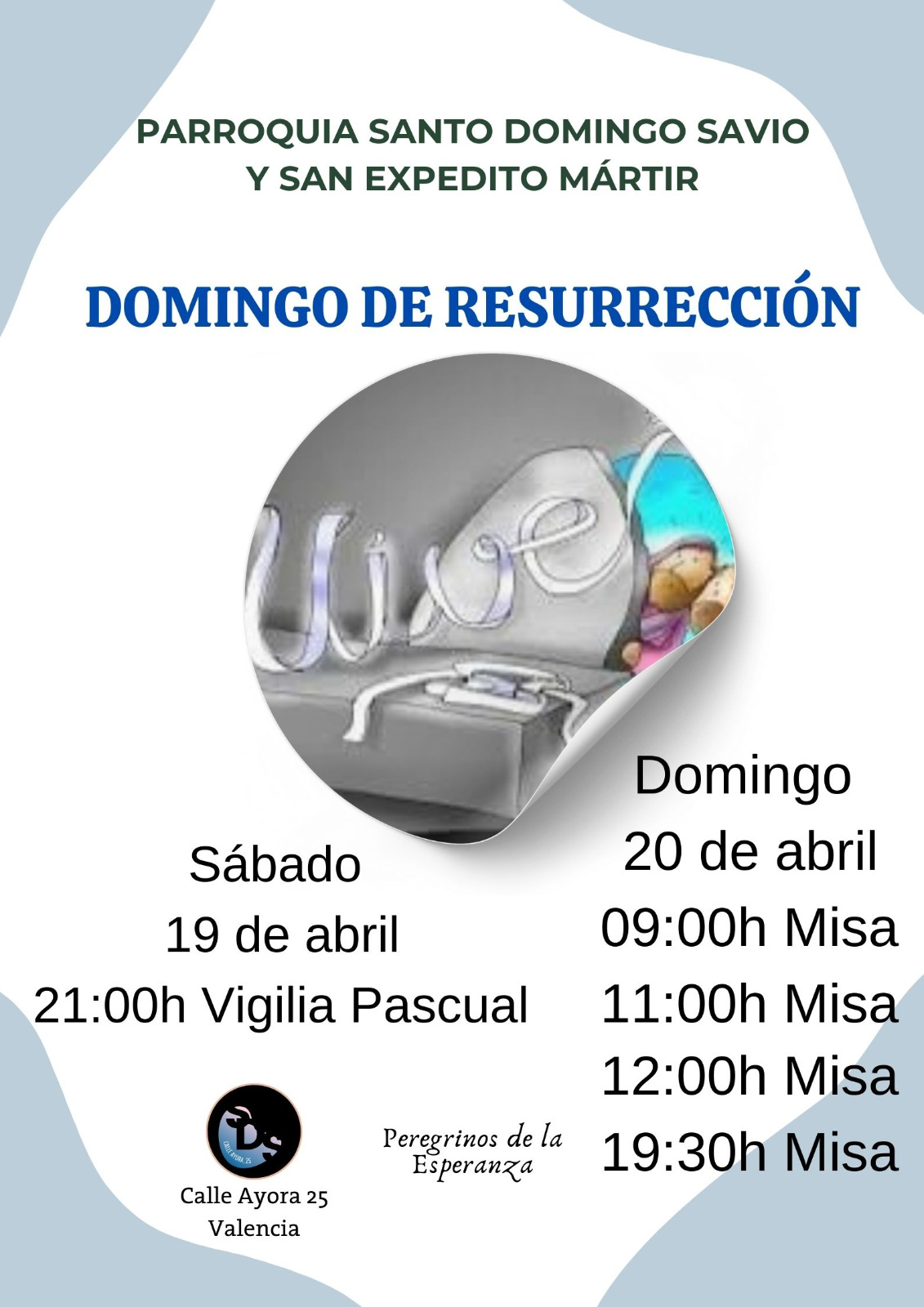 Sabado 19 de abril 21:00h Vigilia Pascual 20 de abril 09:00h Misa 11:00h Misa 12:00h Misa 19:30h Misa
